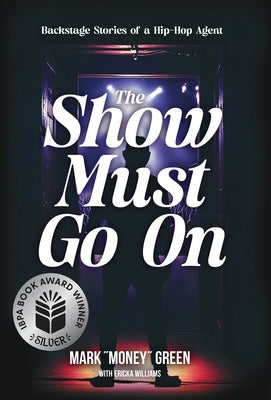 Cover Image for The Show Must Go On: Backstage Stories of a Hip-Hop Agent -- Mark Green, Hardcover