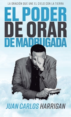 Cover Image for El poder de orar de madrugada -- Juan Carlos Harrigan, Hardcover