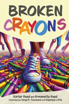 Cover Image for Broken Crayons -- Karter Reed and Armanette Reed, Paperback