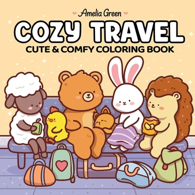 Cover Image for Cozy Travel: Cute & Comfy Coloring Book for Adults and Teens -- Amelia Green, Paperback