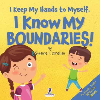 Cover Image for I Keep My Hands to Myself. I Know My Boundaries!: An Affirmation-Themed Toddler Book About Boundaries (Ages 2-4) -- Suzanne T. Christian, Paperback