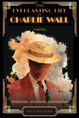Cover Image for The Everlasting Life of Charlie Wall -- Paul Wilborn, Paperback