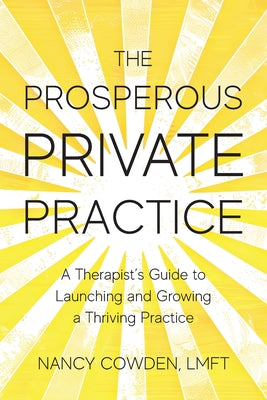 Cover Image for The Prosperous Private Practice: A Therapist's Guide to Launching and Growing a Thriving Practice -- Nancy Cowden, Paperback