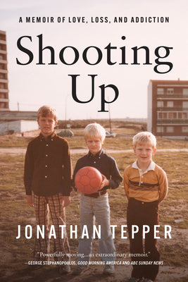 Cover Image for Shooting Up: A Memoir of Love, Loss, and Addiction -- Jonathan Tepper, Hardcover