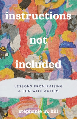 Cover Image for Instructions Not Included: Lessons from Raising a Son with Autism -- Stephanie M. Hill, Paperback