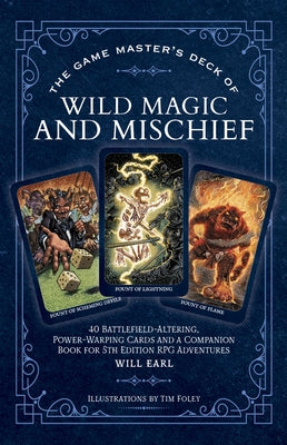 Cover Image for The Game Master's Deck of Wild Magic and Mischief: 40 Battlefield-Altering, Power-Warping Cards and a Companion Book for 5th Edition RPG Adventures [W -- Will Earl, Other