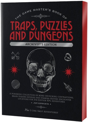 Cover Image for The Game Master's Book of Traps, Puzzles and Dungeons Archivist's Edition: A Punishing Collection of Bone-Crunching Contraptions, Brain-Teasing Riddle -- Jeff Ashworth, Hardcover