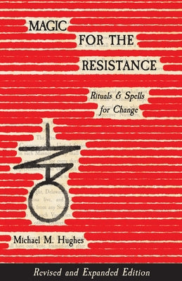 Cover Image for Magic for the Resistance: Rituals & Spells for Change (Revised & Expanded Edition) -- Michael M. Hughes, Paperback