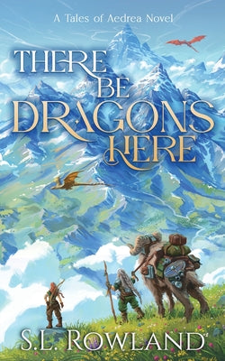Cover Image for There Be Dragons Here: A Cozy Fantasy Adventure -- S. L. Rowland, Paperback