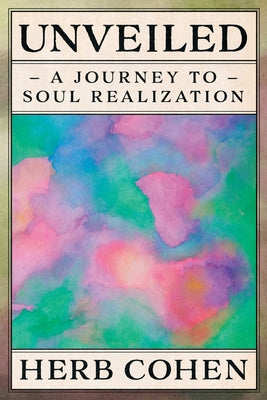 Cover Image for Unveiled: A Journey to Soul Realization -- Herb Cohen, Paperback