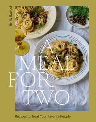 Cover Image for A Meal for Two: Recipes to Treat Your Favorite People -- Emily Ezekiel, Hardcover