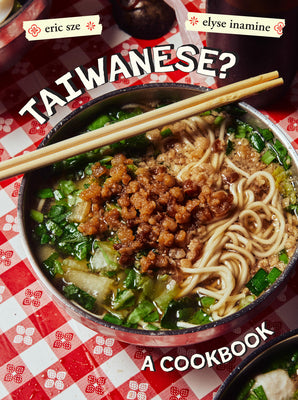 Cover Image for Taiwanese?: A Rambling Reflection on the Recipes, Cultures, and People Defining This Island -- Eric Sze, Hardcover