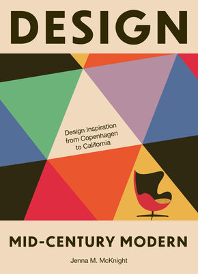Cover Image for Design: Mid-Century Modern: Design Inspiration from Copenhagen to California -- Jenna McKnight, Hardcover