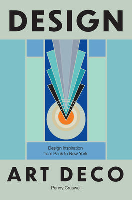 Cover Image for Design: Art Deco: Design Inspiration from Paris to New York -- Penny Craswell, Hardcover