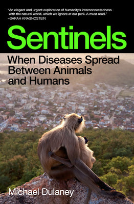 Cover Image for Sentinels: When Diseases Spread Between Animals and Humans -- Michael Dulaney, Paperback