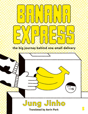 Cover Image for Banana Express: The Big Journey Behind One Small Delivery -- Jung Jinho, Hardcover