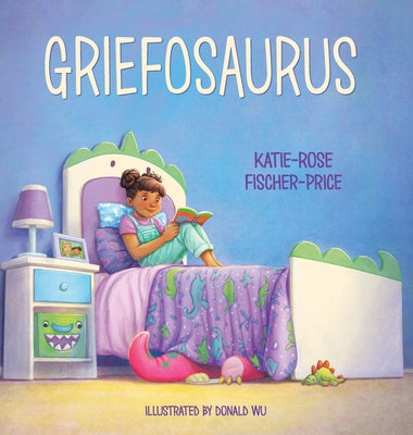 Cover Image for Griefosaurus: Helping Kids Name Big Feelings and Heal After Loss -- Katie-Rose Fischer-Price, Hardcover