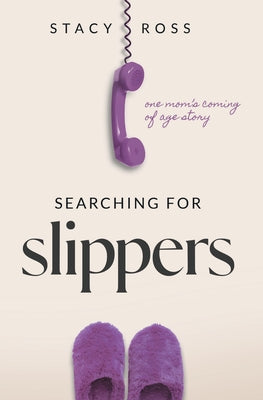 Cover Image for Searching for Slippers: one mom's coming of age story -- Stacy Ross, Paperback