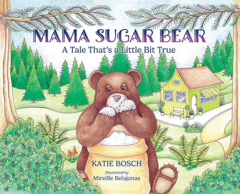 Cover Image for Mama Sugar Bear: A Tale That's a Little Bit True -- Katie Bosch, Hardcover