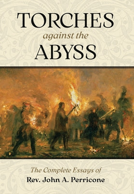 Cover Image for Torches Against the Abyss: The Complete Essays of Rev. John A. Perricone -- John A. Perricone, Hardcover