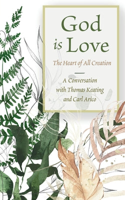 Cover Image for God is Love: The Heart of All Creation -- Thomas Keating, Paperback