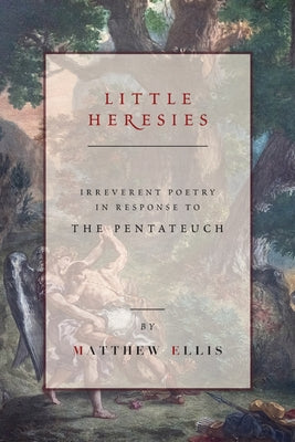 Cover Image for Little Heresies -- Matthew Ellis, Paperback