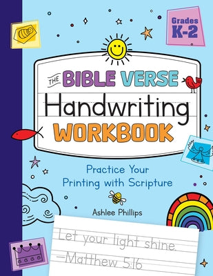 Cover Image for The Bible Verse Handwriting Workbook: Practice Your Printing with Scripture for Kindergarten to Second Grade -- Ashlee Phillips, Paperback