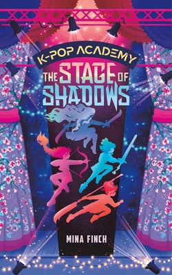 Cover Image for The Stage of Shadows: Adventure Stories for K-Pop Fans (Book 1) -- Mina Finch, Hardcover