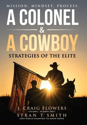 Cover Image for A Colonel & A Cowboy: Mission, Mindset, Process Strategies of the Elite -- Stran T. Smith, Hardcover