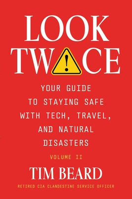Cover Image for Look Twice: Your Guide on Staying Safe with Tech, Travel, and Natural Disasters, Volume II -- Tim Beard, Paperback