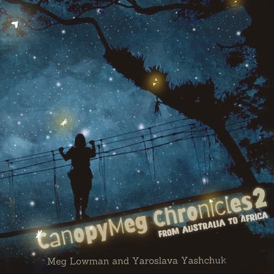 Cover Image for Canopymeg Chronicles 2, From Australia to Africa -- Meg Lowman, Paperback