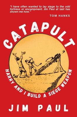 Cover Image for Catapult: Harry and I Build a Siege Weapon -- Jim Paul, Paperback