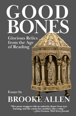 Cover Image for Good Bones: Glorious Relics from the Age of Reading -- Brooke Allen, Paperback