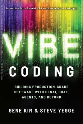 Cover Image for Vibe Coding: Building Production-Grade Software with Genai, Chat, Agents, and Beyond -- Gene Kim, Paperback