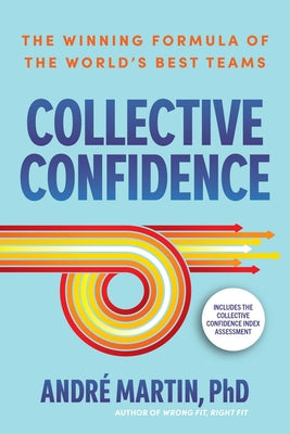 Cover Image for Collective Confidence: The Winning Formula of the World's Best Teams -- Andre Martin, Paperback