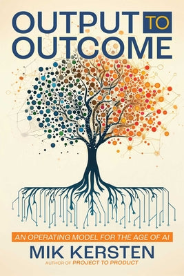 Cover Image for Output to Outcome: An Operating Model for the Age of AI -- Mik Kersten, Paperback