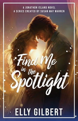 Cover Image for Find Me in in the Spotlight -- Elly Gilbert, Paperback