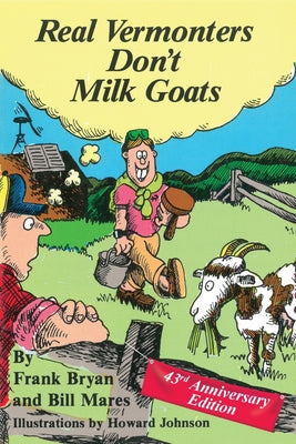 Cover Image for Real Vermonters Don't Milk Goats: 43rd Anniversary Edition -- Frank Bryan, Paperback