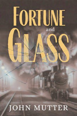 Cover Image for Fortune and Glass -- John Mutter, Hardcover