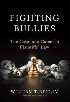 Cover Image for Fighting Bullies: The Case for a Career in Plaintiffs' Law -- William T. Reid, Hardcover