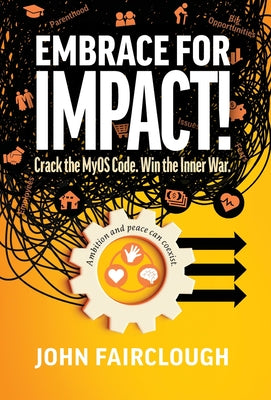 Cover Image for Embrace for IMPACT!: Crack the MyOS Code. Win the Inner War. -- John Fairclough, Hardcover