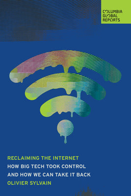 Cover Image for Reclaiming the Internet: How Big Tech Took Control--And How We Can Take It Back -- Olivier Sylvain, Paperback