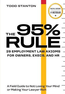 Cover Image for The 95% Rule: 29 Employment Law Axioms For Owners, Execs, and HR -- Todd Stanton, Hardcover
