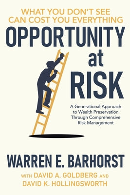 Cover Image for Opportunity at Risk: A Generational Approach to Wealth Preservation Through Comprehensive Risk Management -- Warren E. Barhorst, Paperback