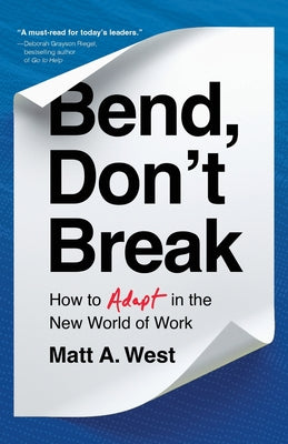 Cover Image for Bend, Don't Break: How to Adapt in the New World of Work -- Matt A. West, Paperback