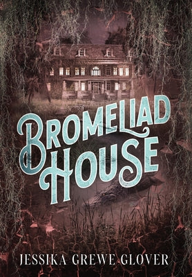 Cover Image for Bromeliad House -- Jessika Grewe Glover, Hardcover