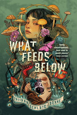 Cover Image for What Feeds Below -- Tatiana Schlote-Bonne, Paperback