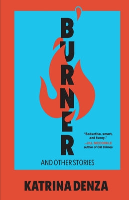 Cover Image for Burner: And Other Stories -- Katrina Denza, Paperback