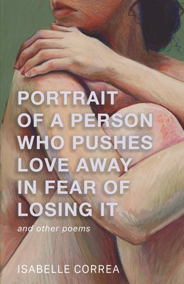Cover Image for Portrait of a Person Who Pushes Love Away in Fear of Losing It -- Isabelle Correa, Paperback