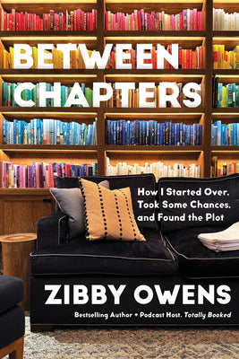Cover Image for Between Chapters: How I Started Over, Took Some Chances, and Found the Plot -- Zibby Owens, Paperback